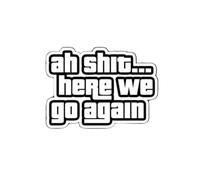 Funny Sticker with Gaming Meme Ah , Here We Go Again..." by Carl "CJ" Johnson Large Car Sticker