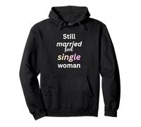 Funny Still Married But Single Woman Before Divorce Joke Pullover Hoodie