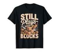 Funny Still Plays with Blocks Woodworker Carpenter T-Shirt
