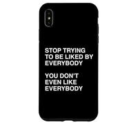 Funny Stop Trying To Be Liked You Don't Even Like Everybody Case for iPhone XS Max