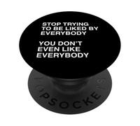 Funny Stop Trying To Be Liked You Don't Even Like Everybody PopSockets Adhesive PopGrip