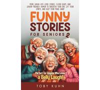 Funny Stories For Seniors 2: More Laugh-Out-Loud Stories, Clever Quips, and Senior-Friendly Humor To Brighten Your Day, Lift Your Spirits, And Keep ... Perfect For Anyone Who Loves a Belly Laugh!