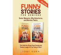 Funny Stories for Seniors Collection: Senior Moments, Silly Adventures, and Hilarious Twists; This Collection Brings Clean Comedy and TImeless Laughs for the Young at Heart