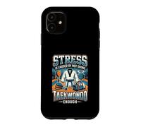 Funny Stress Is Caused By Not Doing Taekwondo Case for iPhone 11