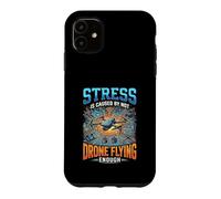 Funny Stress Is Caused By Not Drone Flying Enough Case for iPhone 11
