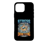 Funny Stress Is Caused By Not Drone Flying Enough Case for iPhone 16 Pro Max
