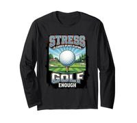 Funny Stress is Caused By Not Playing Golf Enough Long Sleeve T-Shirt