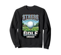 Funny Stress Is Caused By Not Playing Golf Enough Sweatshirt