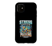 Funny Stress Is Caused By Not Puzzling Enough Case for iPhone 11