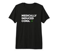 Funny Subtle Weed Smoking Pot Leaf - Medically Induced Coma Premium T-Shirt