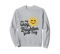 Funny Sun On My Way To Brighten Your Day Inspirational Quote Sweatshirt