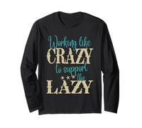 Funny Support The Lazy I Work Like Crazy To Support The Lazy Long Sleeve T-Shirt