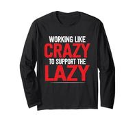 Funny Support The Lazy I Work Like Crazy To Support The Lazy Long Sleeve T-Shirt