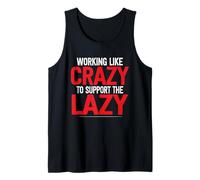 Funny Support The Lazy I Work Like Crazy To Support The Lazy Tank Top