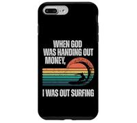 Funny Surf When God Was Handing Out Money I Was Out Surfing Case for iPhone 7 Plus/8 Plus