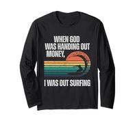 Funny Surf When God was Handing Out Money I was Out Surfing Long Sleeve T-Shirt