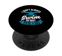 Funny Swimming Athlete I Don't Always Swim Oh Wait Yes I Do PopSockets Swappable PopGrip
