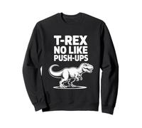 Funny T-Rex Don't Like Push-up's Workout Humor Sweatshirt