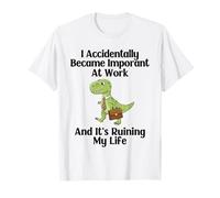 Funny T-rex I Accidentally Became Important at Work Office T-Shirt