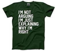 Funny T-Shirt I'm Not Arguing I'm Just Explaining Why I'm Right Youth and Men's Unisex T-Shirt - Funny Moody Teen Grumpy Old Bottle Green Large