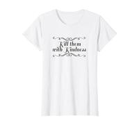 Funny T-Shirt Kill Them with Kindness T-Shirt, Women, White, Large