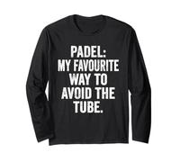 Funny T-Shirt UK Padel My Favourite Way to Avoid The Tube Long Sleeve T-Shirt
