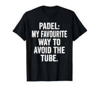 Funny T-Shirt UK Padel My Favourite Way to Avoid The Tube T-Shirt
