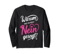Funny T-Shirt | Warum Hast Du Nicht Nein Gesagt Long Sleeve T-Shirt