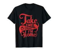 Funny take me drunk I'm home T-Shirt