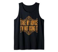 Funny Take My Advice I'm Not Using It Sarcastic Tank Top