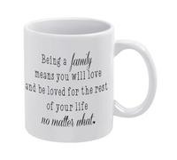 Funny Tea Cup Funny Coffee Mug Being A Family Means You Will Love and Be Loved for The Rest 11Oz- Coffee Mug, Birthday Gifts, Ceramic Glossy Mug Gifts for Men & Women Christmas Birthday Gift
