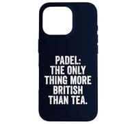 Funny Tea UK Tee Padel The Only Thing More British Than Tea Case for iPhone 16 Pro