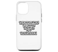 Funny Teach Your Kids to Change Their Oil Not Their Gender Case for iPhone 12/12 Pro