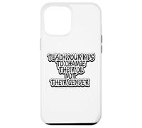 Funny Teach Your Kids to Change Their Oil Not Their Gender Case for iPhone 12 Pro Max