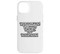 Funny Teach Your Kids to Change Their Oil Not Their Gender Case for iPhone 14 Plus