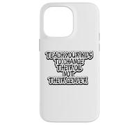 Funny Teach Your Kids to Change Their Oil Not Their Gender Case for iPhone 14 Pro Max
