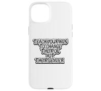 Funny Teach Your Kids to Change Their Oil Not Their Gender Case for iPhone 15 Plus