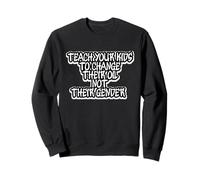 Funny Teach Your Kids to Change Their Oil Not Their Gender Sweatshirt