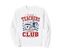 Funny Teacher Coffee Lovers Tired Teachers Coffee Club Sweatshirt