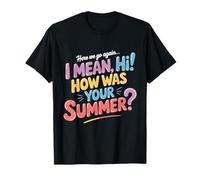 Funny Teacher Here We Go Again I Mean Hi How Was Your Summer T-Shirt