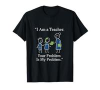 Funny Teacher I Am a Teacher Your Problem is My Problem T-Shirt