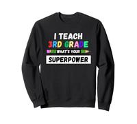 Funny Teacher - I Teach 3rd Grade What's Your Superpower Sweatshirt