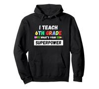 Funny Teacher - I Teach 6th Grade What's Your Superpower Pullover Hoodie