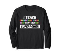 Funny Teacher - I Teach Elementary What's Your Superpower Long Sleeve T-Shirt