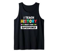 Funny Teacher - I Teach History What's Your Superpower Tank Top