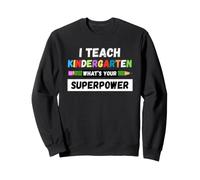 Funny Teacher - I Teach Kindergarten What's Your Superpower Sweatshirt