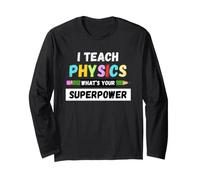 Funny Teacher - I Teach Physics What's Your Superpower Long Sleeve T-Shirt