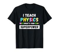 Funny Teacher - I Teach Physics What's Your Superpower T-Shirt
