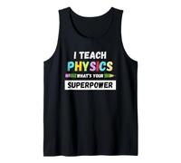 Funny Teacher - I Teach Physics What's Your Superpower Tank Top