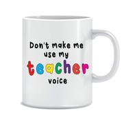 Funny Teacher Mug Don't Make Me Use My Teacher Voice Coffee Mug
